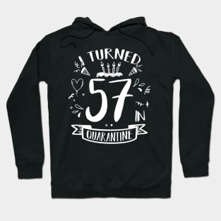 I Turned 57 In Quarantine Hoodie